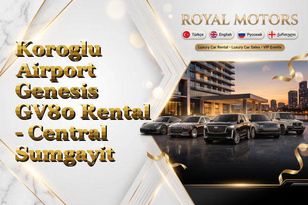 Koroglu Airport Genesis GV80 Rental - Central Sumgayit