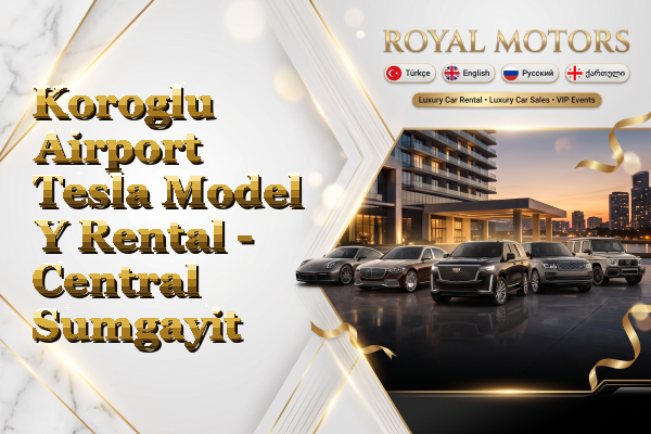 Koroglu Airport Tesla Model Y Rental - Central Sumgayit