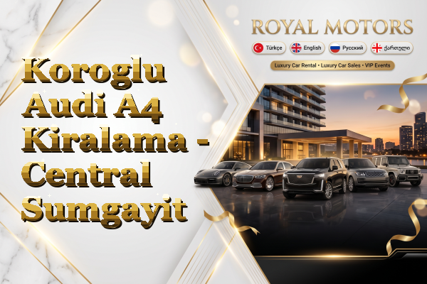 Koroglu Audi A4 Kiralama - Central Sumgayit