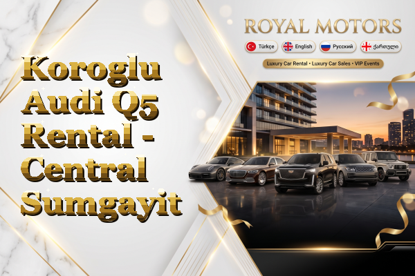 Koroglu Audi Q5 Rental - Central Sumgayit