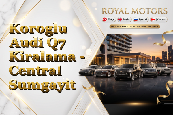 Koroglu Audi Q7 Kiralama - Central Sumgayit