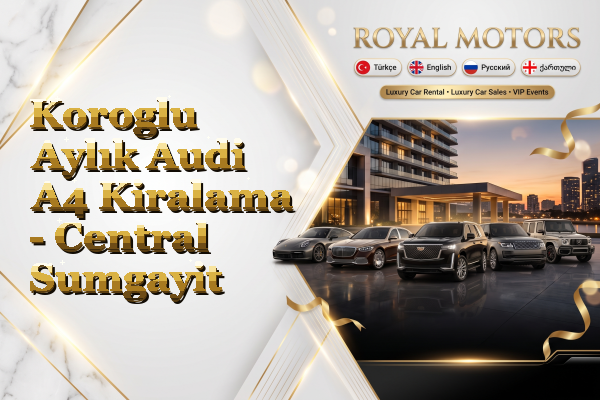 Koroglu Aylık Audi A4 Kiralama - Central Sumgayit