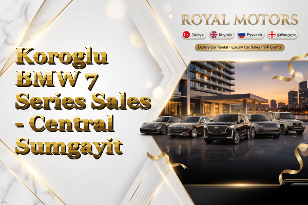 Koroglu BMW 7 Series Sales - Central Sumgayit