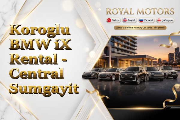 Koroglu BMW iX Rental - Central Sumgayit