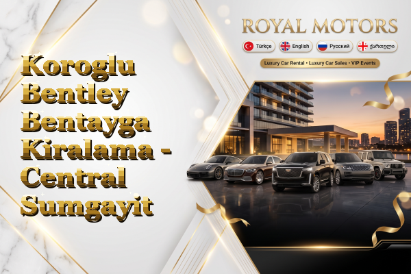 Koroglu Bentley Bentayga Kiralama - Central Sumgayit
