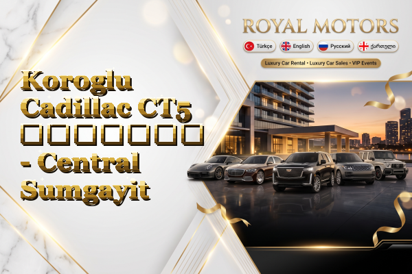 Koroglu Cadillac CT5 გაყიდვა - Central Sumgayit