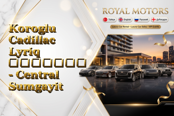 Koroglu Cadillac Lyriq გაყიდვა - Central Sumgayit