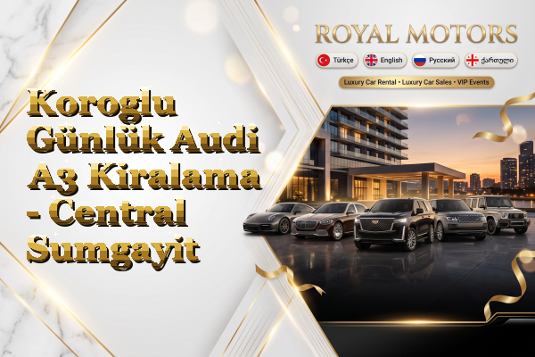 Koroglu Günlük Audi A3 Kiralama - Central Sumgayit