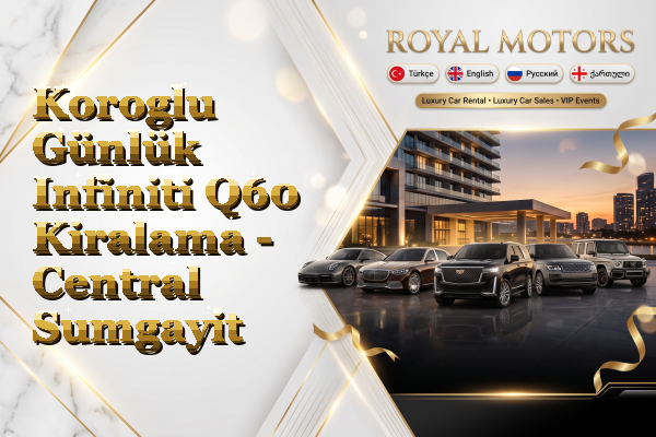 Koroglu Günlük Infiniti Q60 Kiralama - Central Sumgayit