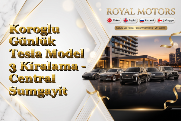 Koroglu Günlük Tesla Model 3 Kiralama - Central Sumgayit