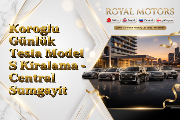 Koroglu Günlük Tesla Model S Kiralama - Central Sumgayit