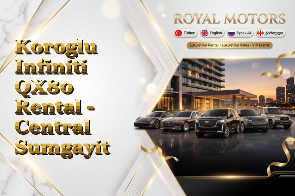 Koroglu Infiniti QX80 Rental - Central Sumgayit