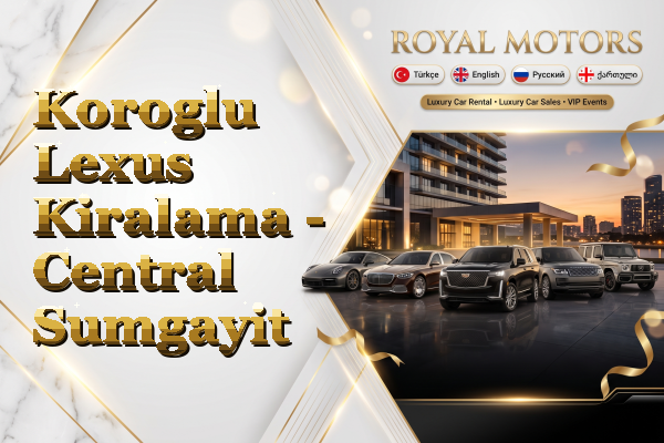 Koroglu Lexus Kiralama - Central Sumgayit