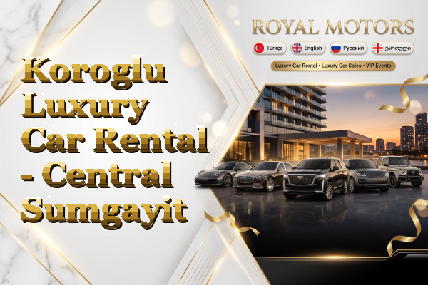 Koroglu Luxury Car Rental - Central Sumgayit