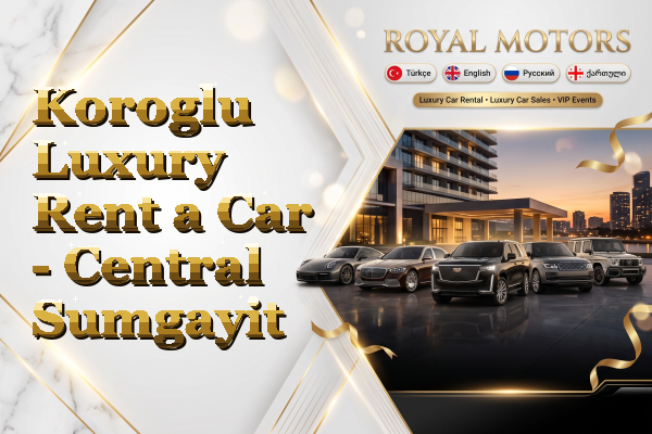 Koroglu Luxury Rent a Car - Central Sumgayit