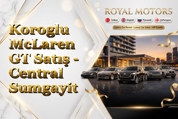 Koroglu McLaren GT Satış - Central Sumgayit