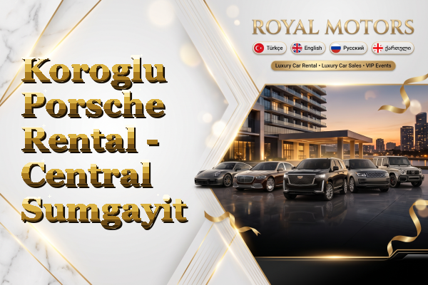 Koroglu Porsche Rental - Central Sumgayit