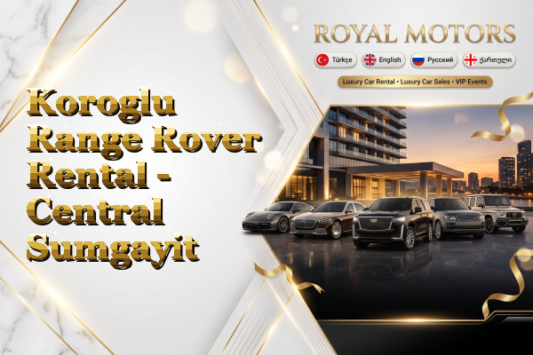 Koroglu Range Rover Rental - Central Sumgayit