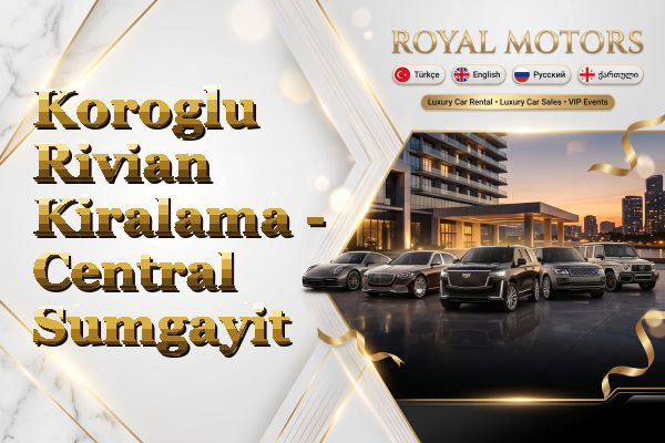 Koroglu Rivian Kiralama - Central Sumgayit