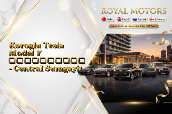 Koroglu Tesla Model Y გაქირავება - Central Sumgayit