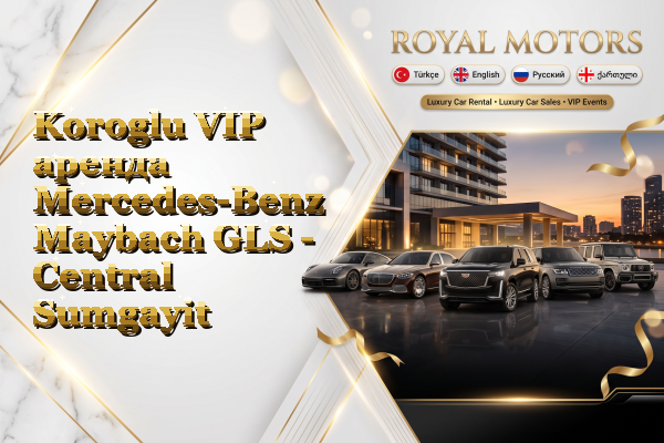 Koroglu VIP аренда Mercedes-Benz Maybach GLS - Central Sumgayit