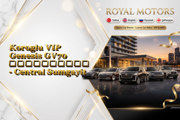 Koroglu VIP Genesis GV70 გაქირავება - Central Sumgayit