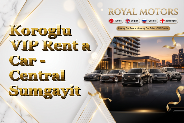 Koroglu VIP Rent a Car - Central Sumgayit