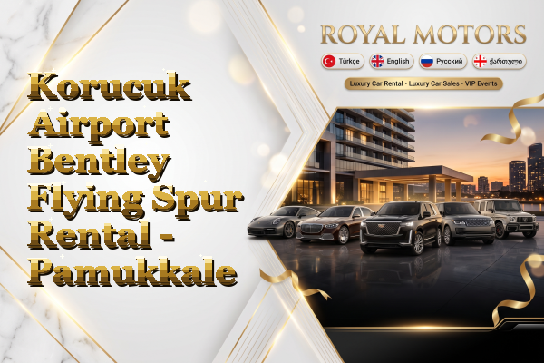 Korucuk Airport Bentley Flying Spur Rental - Pamukkale