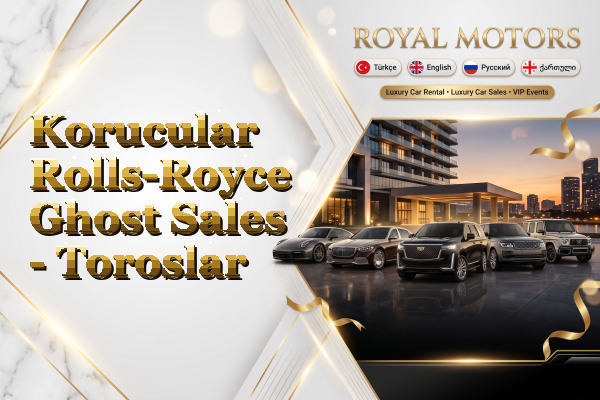 Korucular Rolls-Royce Ghost Sales - Toroslar