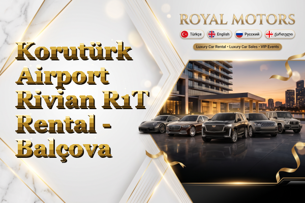 Korutürk Airport Rivian R1T Rental - Balçova
