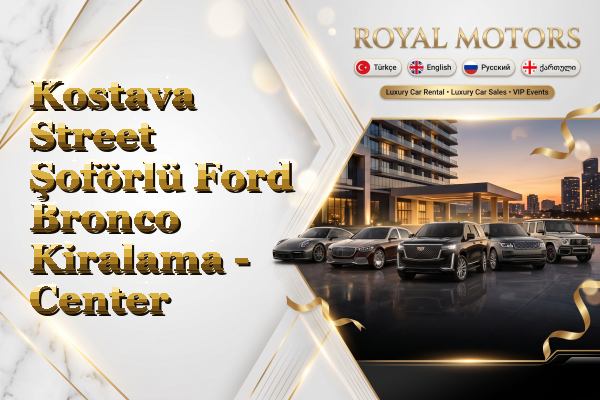 Kostava Street Şoförlü Ford Bronco Kiralama - Center