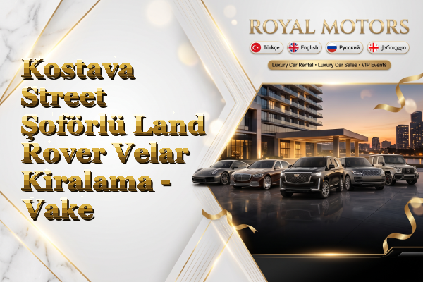 Kostava Street Şoförlü Land Rover Velar Kiralama - Vake