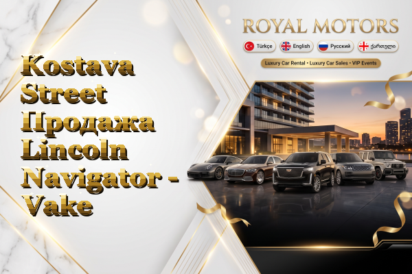 Kostava Street Продажа Lincoln Navigator - Vake