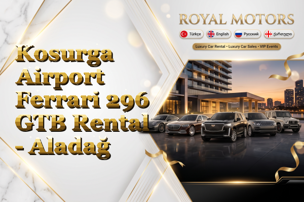 Kosurga Airport Ferrari 296 GTB Rental - Aladağ