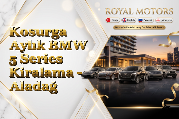 Kosurga Aylık BMW 5 Series Kiralama - Aladağ