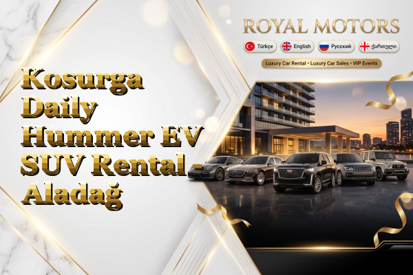 Kosurga Daily Hummer EV SUV Rental - Aladağ