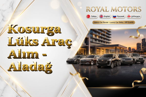 Kosurga Lüks Araç Alım - Aladağ