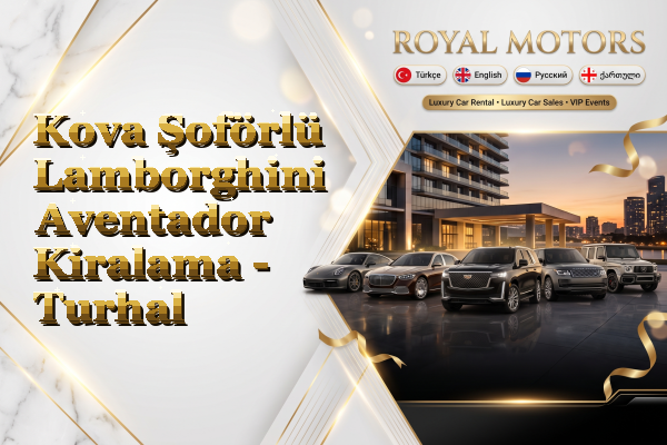 Kova Şoförlü Lamborghini Aventador Kiralama - Turhal
