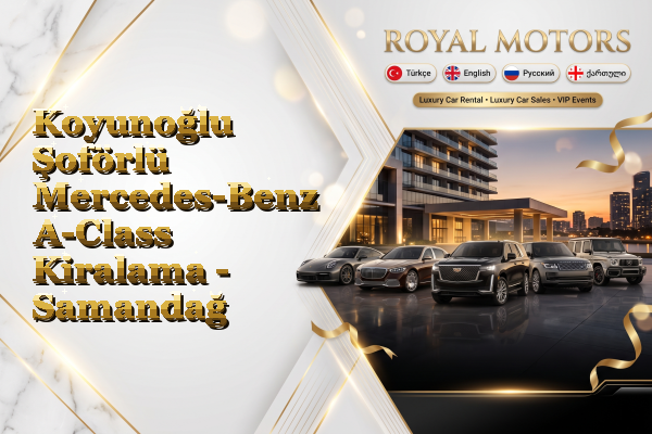 Koyunoğlu Şoförlü Mercedes-Benz A-Class Kiralama - Samandağ