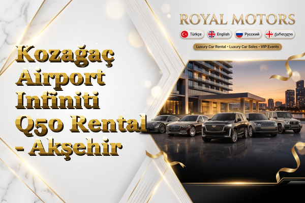Kozağaç Airport Infiniti Q50 Rental - Akşehir