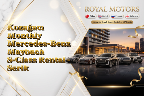 Kozağacı Monthly Mercedes-Benz Maybach S-Class Rental - Serik