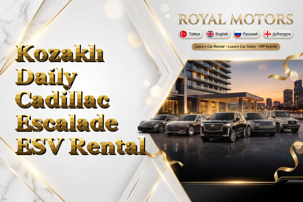 Kozaklı Daily Cadillac Escalade ESV Rental