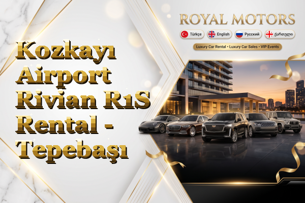 Kozkayı Airport Rivian R1S Rental - Tepebaşı