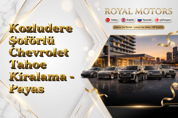 Kozludere Şoförlü Chevrolet Tahoe Kiralama - Payas