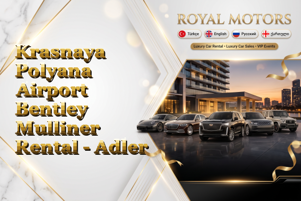 Krasnaya Polyana Airport Bentley Mulliner Rental - Adler