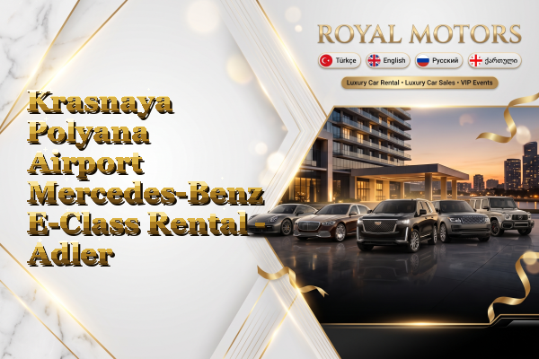 Krasnaya Polyana Airport Mercedes-Benz E-Class Rental - Adler