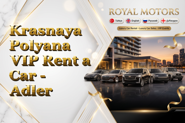 Krasnaya Polyana VIP Rent a Car - Adler