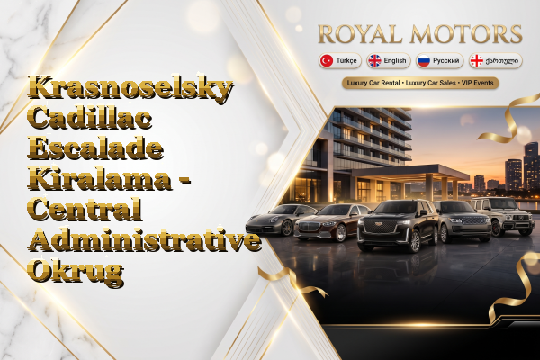 Krasnoselsky Cadillac Escalade Kiralama - Central Administrative Okrug