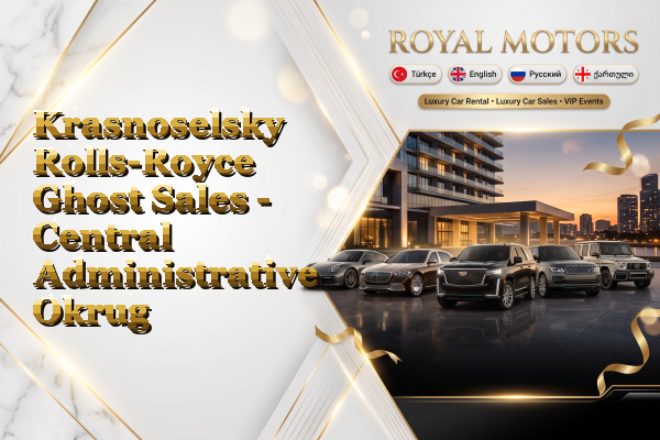 Krasnoselsky Rolls-Royce Ghost Sales - Central Administrative Okrug