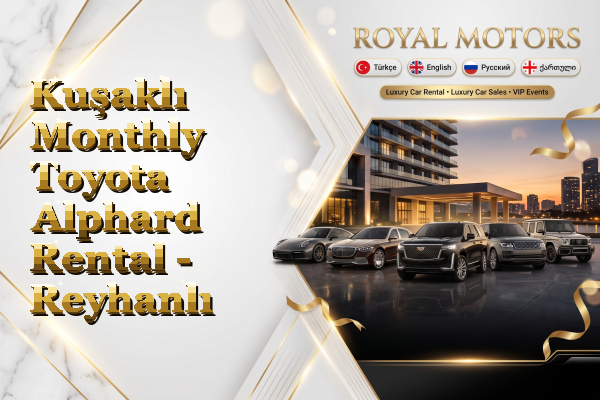Kuşaklı Monthly Toyota Alphard Rental - Reyhanlı